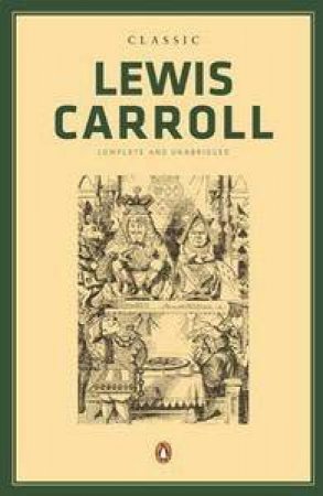 Classic Lewis Carroll: Complete and Unabridged by Lewis Carroll