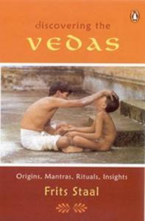 Discovering the Vedas: Orgins, Mantras, Rituals, Insights by Frits Staal