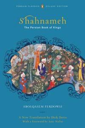 Shahnameh. The Persian Book of Kings by Abolqasem Ferdowsi