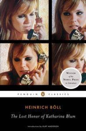 The Lost Honor of Katharina Blum Or, How Violence Develops and Where It Can Lead by Heinreich Boll