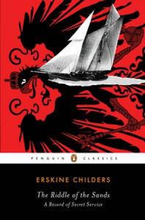Penguin Classics: The Riddle of the Sands: A Record of Secret Service by Erskine Childers