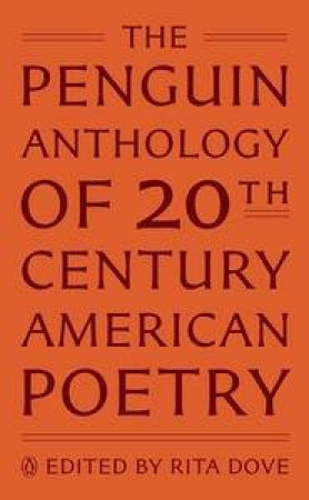 The Penguin Anthology of Twentieth-Century American Poetry by Rita (ed) Dove