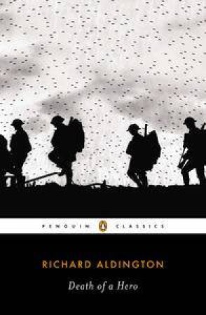 Penguin Classics: Death of a Hero by Richard Aldington