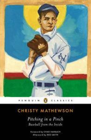 Pitching in a Pinch: Baseball from the Inside by Harbach Chad & Smith Matthewson Christy