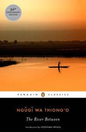Pengin Classics: The River Between by Ngugi Wa Thiong'o