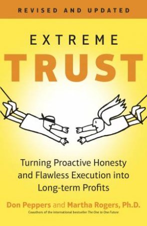 Extreme Trust: Turning Proactive Honesty And Flawless Execution Into Long-Term Profits - Revised Edition by Martha Rogers