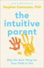 The Intuitive Parent Why The Best Thing For Your Child Is You