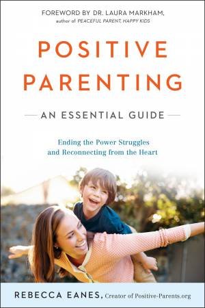 Positive Parenting: An Essential Guide by Rebecca Eanes