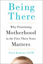 Being There Why Prioritizing Motherhood in the First Three Years Matters