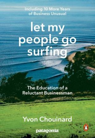 Let My People Go Surfing: The Education Of A Reluctant Businessman by Yvon Chouinard