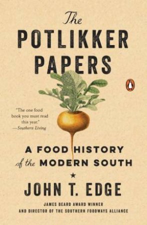 Potlikker Papers: A Food History of the Modern South The by John T. Edge