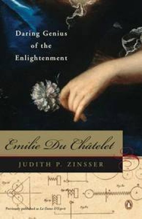 Emilie Du Chatelet: Daring Genius of the Enlightenment by Judith Zinsser