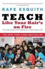 Teach Like Your Hairs On Fire The Methods and Madness Inside Room 56