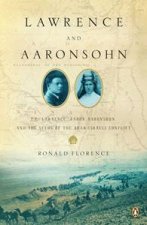 Lawrence and Aaronsohn TE Lawrence Aaron Aaronsohn and the Seeds of the ArabIsraeli Conflict