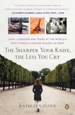 Sharper Your Knife the Less You Cry Love Laughter and Tears in  Paris at the Worlds Most Famous Cooking School