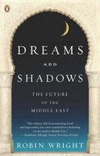Dreams and Shadows The Future of the Middle East