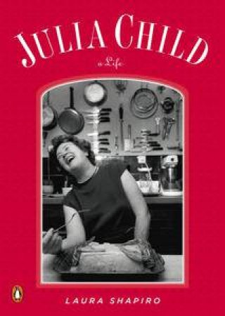 Julia Child: A Life by Laura Shapiro