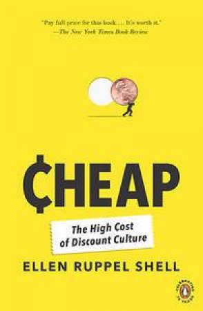 Cheap: The High Cost Of Discount Culture by Shell Ellen Ruppel