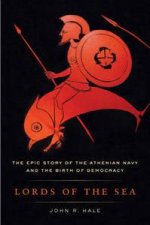 Lords of the Sea The Epic Story of the Athenian Navy and the Birth of Democracy