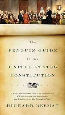 The Penguin Guide to the United States Constitution by Richard Beeman