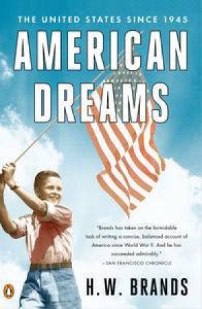 American Dreams: The United States Since 1945 by H W Brands