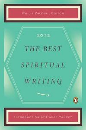 The Best Spiritual Writing 2012 by Philip (Ed) Zeleski