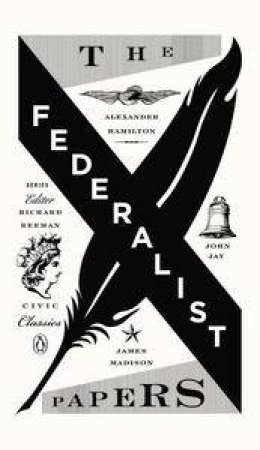The Federalist Papers: Civic Classics by Alexander & Madison James Hamilton