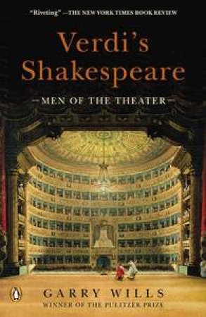 Verdi's Shakespeare: Men of the Theater by Garry Wills