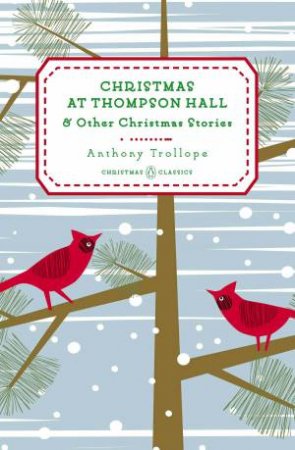Penguin Christmas Classics: Christmas at Thompson Hall And Other Christmas Stories by Anthony Trollope