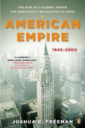 American Empire: The Rise of a Global Power, the Democratic Revolution  at Home, 1945-2000 by Joshua Freeman