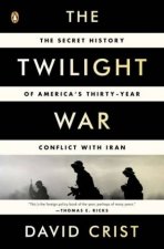 The Twilight War The Secret History of Americas ThirtyYear Conflict with Iran