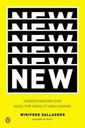 New: Understanding Our Need for Novelty and Change by Winifred Gallagher