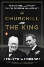 Churchill And The King The Wartime Alliance Of Winston Churchill And George VI