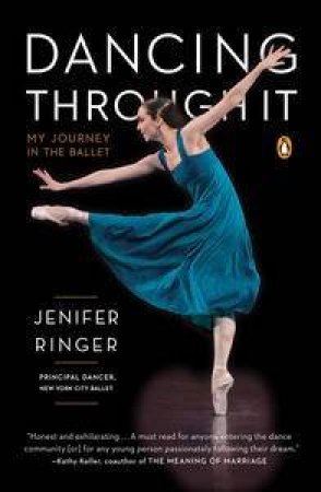 Dancing Through It: My Journey in the Ballet by Jennifer Ringer