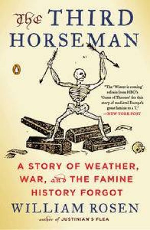 The Third Horseman: A Story Of Weather, War, And The Famine History Forgot by William Rosen