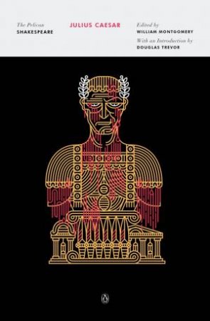 Pelican Shakespeare: Julius Caesar by William Shakespeare