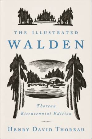 The Illustrated Walden: Thoreau Bicentennial Edition by Henry David Thoreau