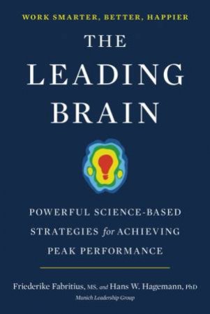 Leading Brain: Powerful Science-Based Strategies For Achieving Peak Performance The by Friederike;Hagemann, Hans W.; Fabritius