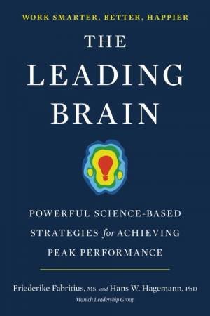 Leading Brain: Neuroscience Hacks to Work Smarter, Better, Happier The by Friederike;Hagemann, Hans W.; Fabritius
