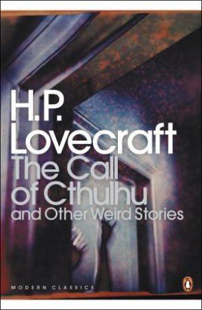 Penguin Modern Classics: The Call Of Cthulhu And Other Weird Stories by H P Lovecraft