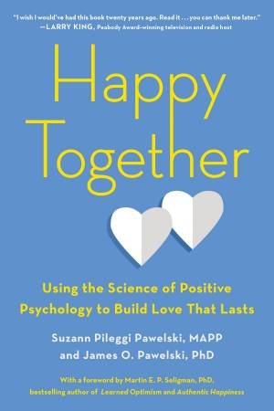 Happy Together: Using The Science Of Positive Psychology To Build Love That Lasts by Mapp Suzann Pileggi Pawelski & James O. Pawelski Phd