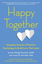 Happy Together Using The Science Of Positive Psychology To Build Love That Lasts