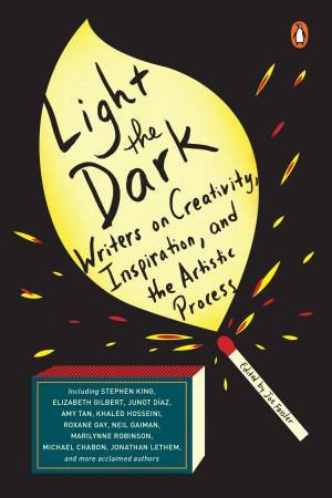 Light The Dark: Writers On Creativity, Inspiration, And The Artistic Process by Joe Fassler