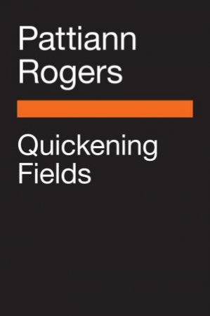 Quickening Fields by Pattiann Rogers