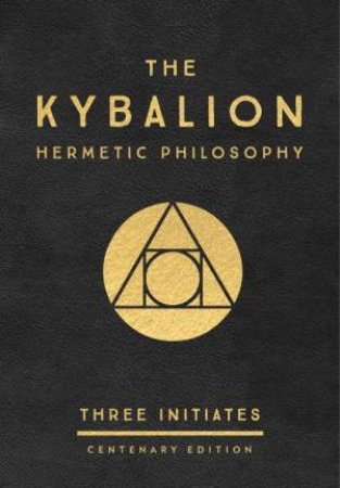 Kybalion: Centenary Edition The by Three Initiates