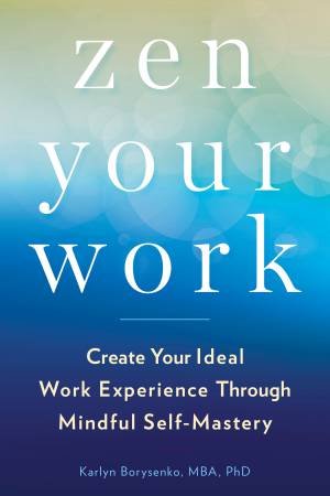 Zen Your Work by Karlyn Borysenko