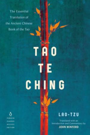 Tao Te Ching: The Essential Translation Of The Ancient Chinese Book Of The Tao (Penguin Classics Deluxe Edition) by Lao Tzu