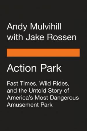 Action Park by Andy Mulvihill & Jake Rossen