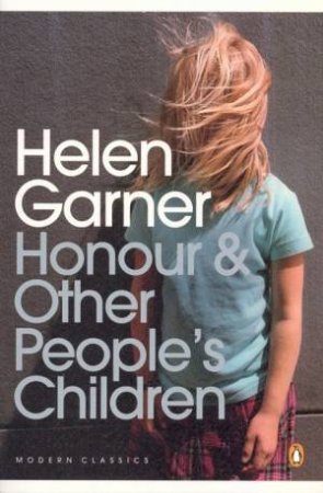 Penguin Modern Classics: Honour And Other People's Children by Helen Garner