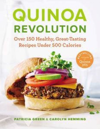 Quinoa Revolution: Over 150 Healthy, Great-Tasting Recipes Under 500 Calories by Patricia Green & Carolyn Hemming